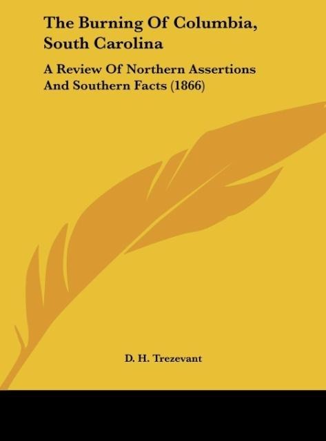 The Burning Of Columbia, South Carolina: A Review Of Northern Assertions And Southern Facts (1866)
