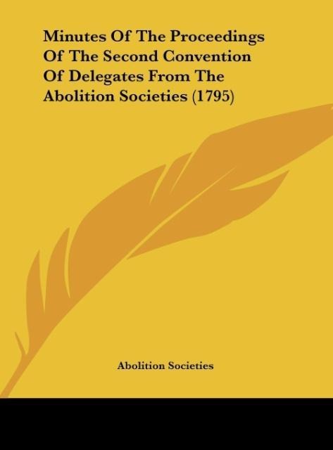 Minutes Of The Proceedings Of The Second Convention Of Delegates From The Abolition Societies (1795)