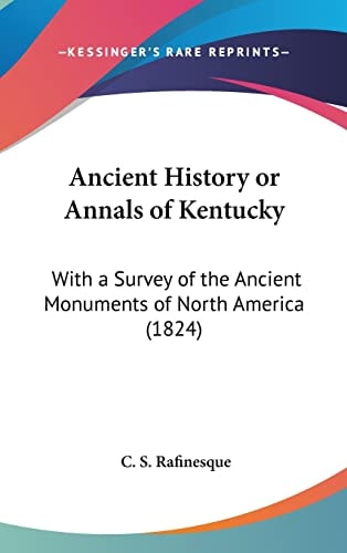 Ancient History or Annals of Kentucky: With a Survey of the Ancient Monuments of North America (1824)