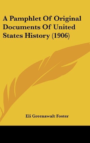 A Pamphlet Of Original Documents Of United States History (1906)