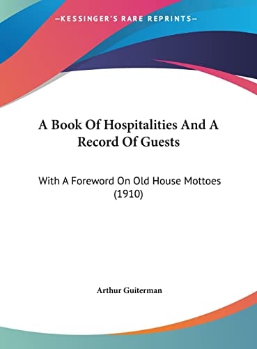 A Book Of Hospitalities And A Record Of Guests: With A Foreword On Old House Mottoes (1910)