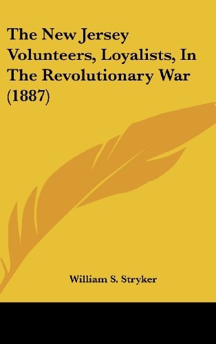 The New Jersey Volunteers, Loyalists, In The Revolutionary War (1887)