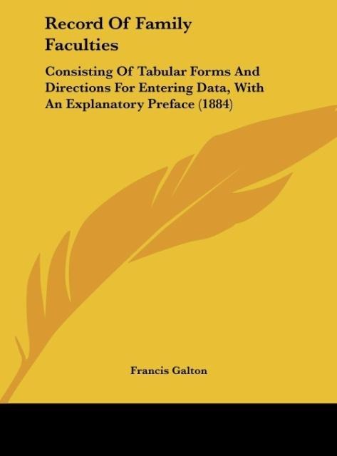 Record Of Family Faculties: Consisting Of Tabular Forms And Directions For Entering Data, With An Explanatory Preface (1884)