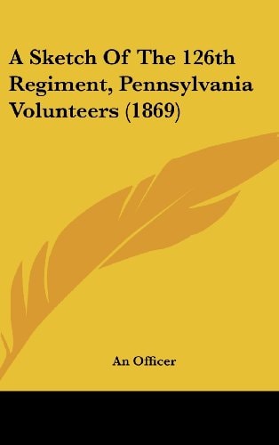A Sketch of the 126th Regiment, Pennsylvania Volunteers (1869)