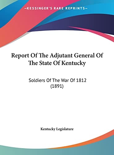 Report Of The Adjutant General Of The State Of Kentucky: Soldiers Of The War Of 1812 (1891)