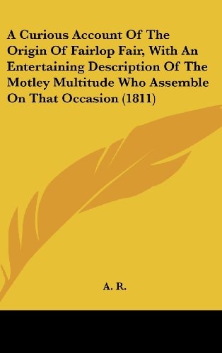 A Curious Account of the Origin of Fairlop Fair, with an Entertaining Description of the Motley Multitude Who Assemble on That Occasion (1811)