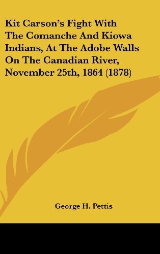 Kit Carson's Fight with the Comanche and Kiowa Indians, at the Adobe Walls on the Canadian River, November 25th, 1864 (1878)