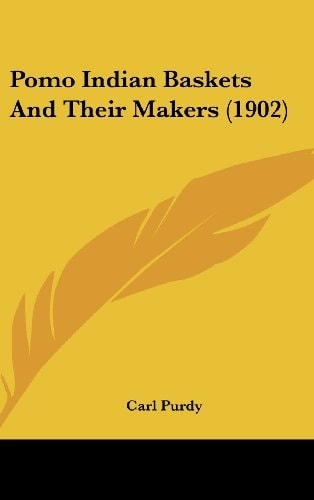 Pomo Indian Baskets And Their Makers (1902)