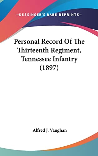 Personal Record Of The Thirteenth Regiment, Tennessee Infantry (1897)