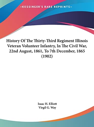 History Of The Thirty-Third Regiment Illinois Veteran Volunteer Infantry, In The Civil War, 22nd August, 1861, To 7th December, 1865 (1902)