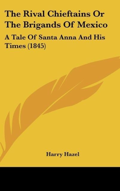The Rival Chieftains Or The Brigands Of Mexico: A Tale Of Santa Anna And His Times (1845)
