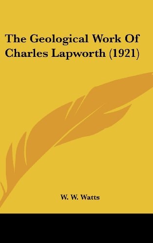 The Geological Work Of Charles Lapworth (1921)