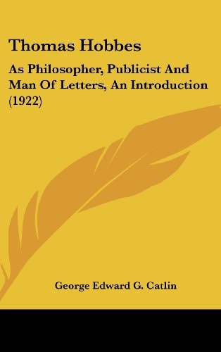 Thomas Hobbes: As Philosopher, Publicist And Man Of Letters, An Introduction (1922)