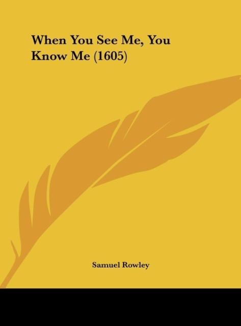 When You See Me, You Know Me (1605)