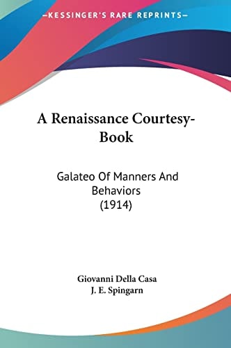 A Renaissance Courtesy-Book: Galateo Of Manners And Behaviors (1914)