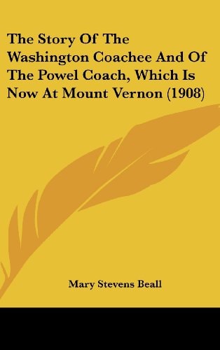 The Story Of The Washington Coachee And Of The Powel Coach, Which Is Now At Mount Vernon (1908)
