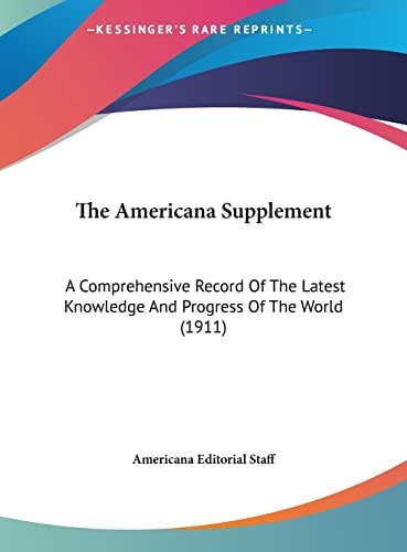 The Americana Supplement: A Comprehensive Record Of The Latest Knowledge And Progress Of The World (1911)