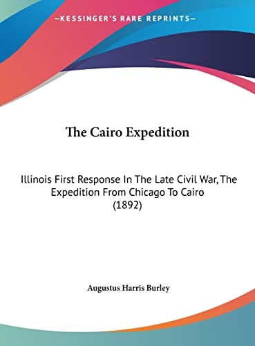 The Cairo Expedition: Illinois First Response In The Late Civil War, The Expedition From Chicago To Cairo (1892)