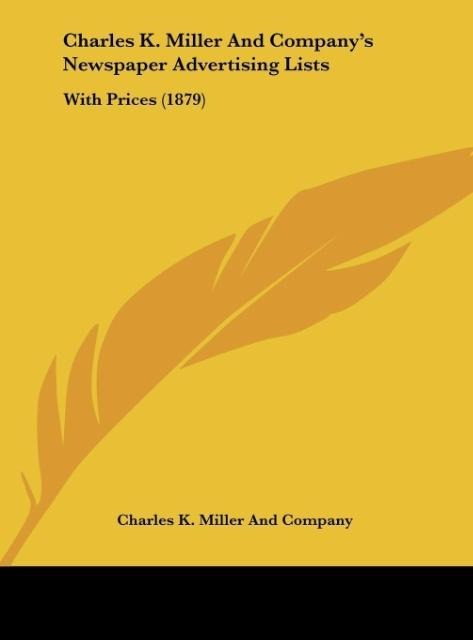 Charles K. Miller And Companys Newspaper Advertising Lists: With Prices (1879)