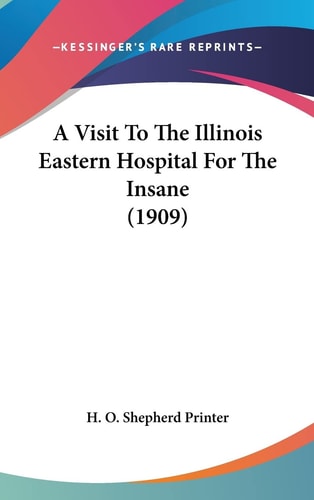 A Visit To The Illinois Eastern Hospital For The Insane (1909)
