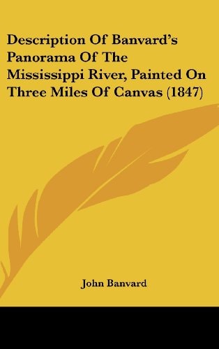 Description of Banvard's Panorama of the Mississippi River, Painted on Three Miles of Canvas (1847)