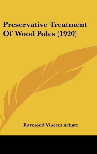Preservative Treatment Of Wood Poles (1920)