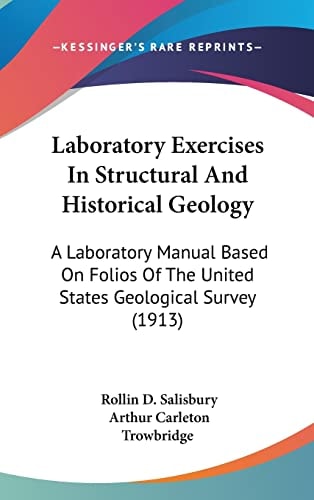 Laboratory Exercises In Structural And Historical Geology: A Laboratory Manual Based On Folios Of The United States Geological Survey (1913)