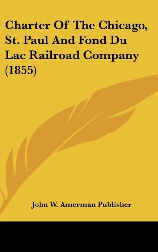 Charter of the Chicago, St. Paul and Fond Du Lac Railroad Company (1855)