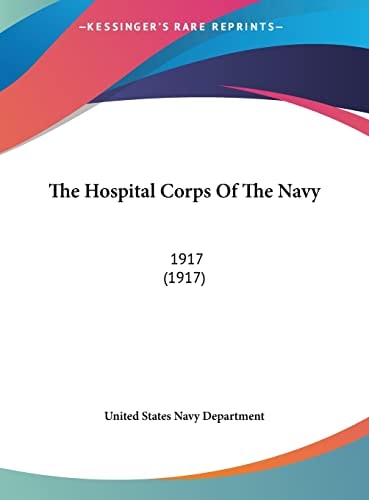 The Hospital Corps Of The Navy: 1917 (1917)