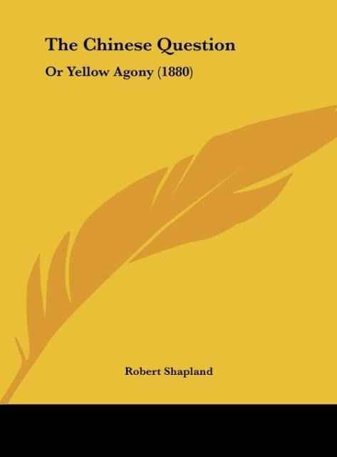 The Chinese Question: Or Yellow Agony (1880)