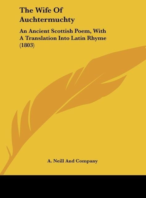 The Wife Of Auchtermuchty: An Ancient Scottish Poem, With A Translation Into Latin Rhyme (1803)