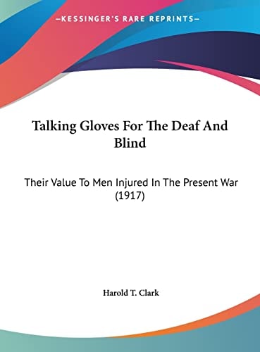 Talking Gloves For The Deaf And Blind: Their Value To Men Injured In The Present War (1917)