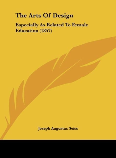 The Arts Of Design: Especially As Related To Female Education (1857)