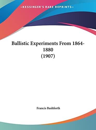 Ballistic Experiments From 1864-1880 (1907)