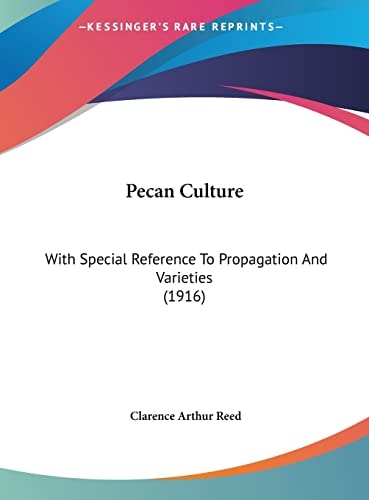 Pecan Culture: With Special Reference To Propagation And Varieties (1916)