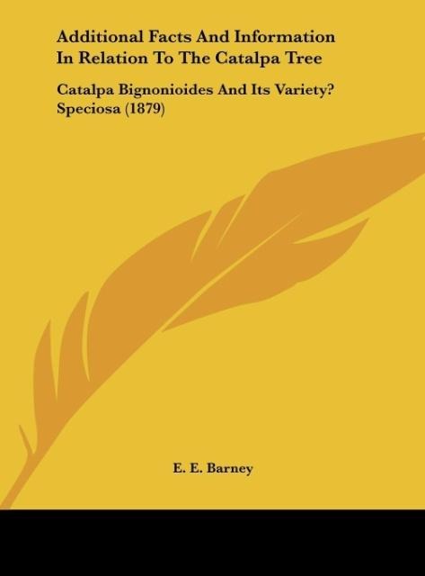 Additional Facts And Information In Relation To The Catalpa Tree: Catalpa Bignonioides And Its Variety? Speciosa (1879)