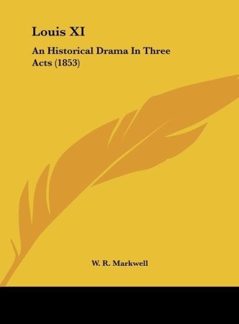 Louis XI: An Historical Drama In Three Acts (1853)