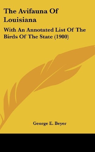 The Avifauna Of Louisiana: With An Annotated List Of The Birds Of The State (1900)
