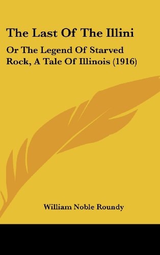 The Last Of The Illini: Or The Legend Of Starved Rock, A Tale Of Illinois (1916)