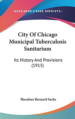 City Of Chicago Municipal Tuberculosis Sanitarium: Its History And Provisions (1915)