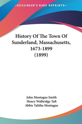 History Of The Town Of Sunderland, Massachusetts, 1673-1899 (1899)