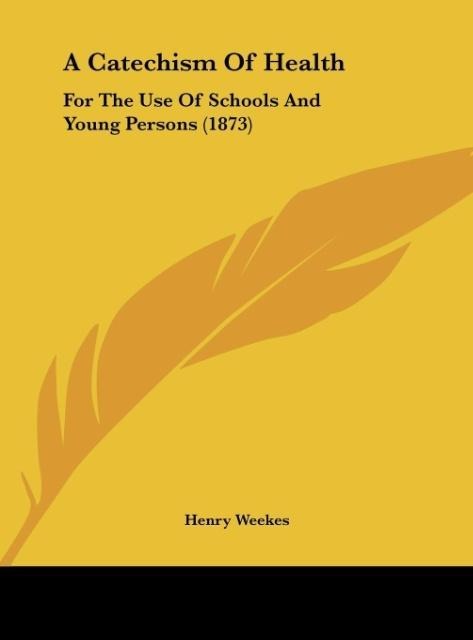 A Catechism Of Health: For The Use Of Schools And Young Persons (1873)