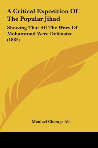 A Critical Exposition of the Popular Jihad: Showing That All the Wars of Mohammad Were Defensive (1885)