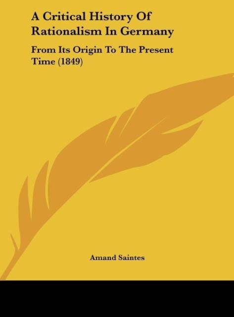 A Critical History Of Rationalism In Germany: From Its Origin To The Present Time (1849)