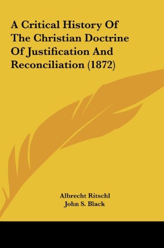 A Critical History of the Christian Doctrine of Justification and Reconciliation (1872)