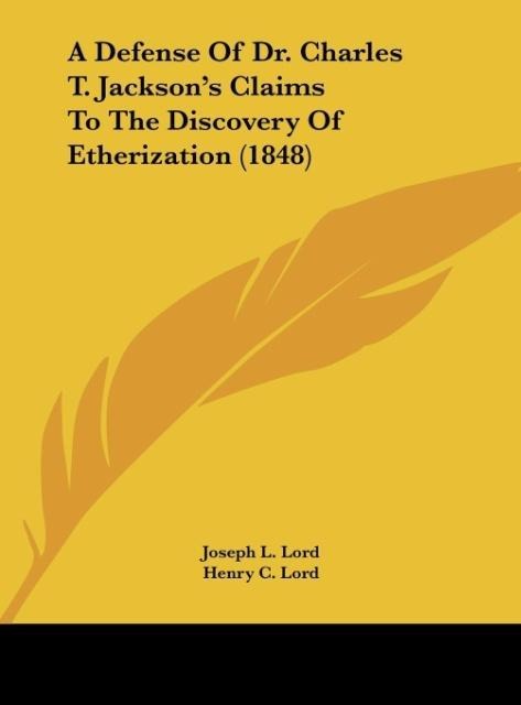 A Defense Of Dr. Charles T. Jacksons Claims To The Discovery Of Etherization (1848)