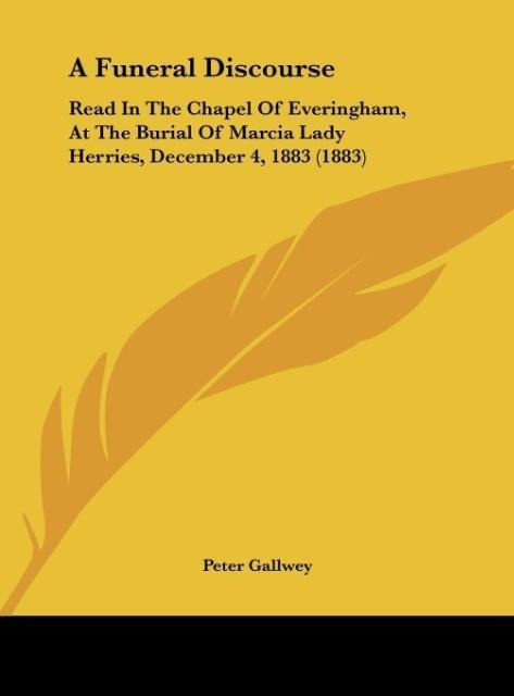 A Funeral Discourse: Read In The Chapel Of Everingham, At The Burial Of Marcia Lady Herries, December 4, 1883 (1883)