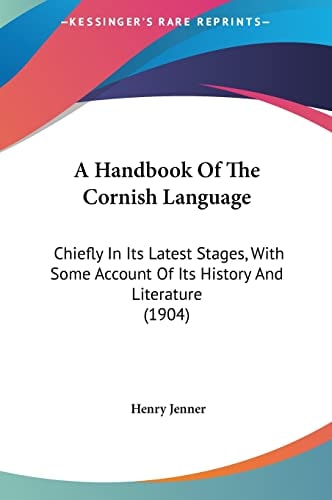 A Handbook Of The Cornish Language: Chiefly In Its Latest Stages, With Some Account Of Its History And Literature (1904)