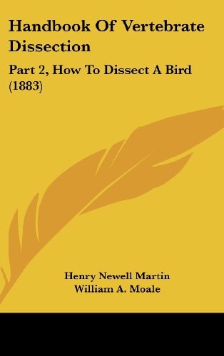 Handbook of Vertebrate Dissection: Part 2, How to Dissect a Bird (1883)