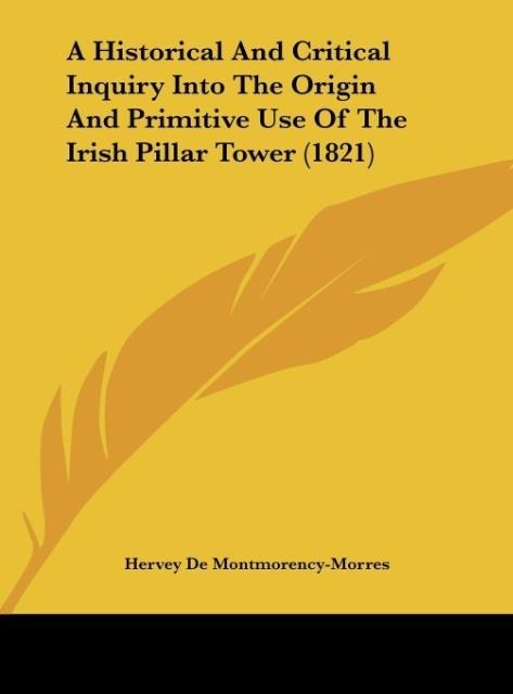 A Historical And Critical Inquiry Into The Origin And Primitive Use Of The Irish Pillar Tower (1821)